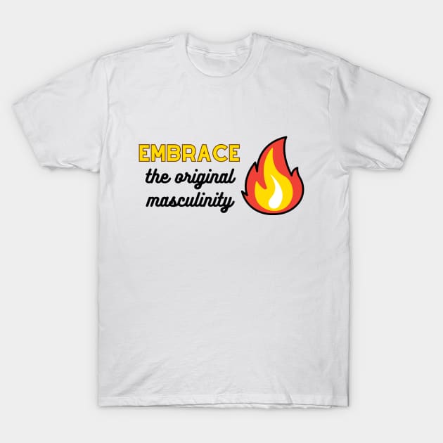 Embrace the original masculinity T-Shirt by Merchandise Mania